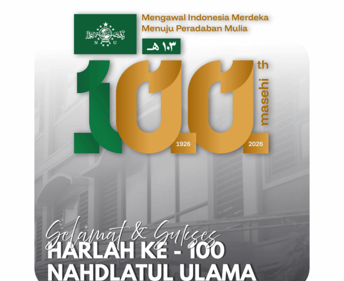 HARLAH NU KE 100: Mengawal Indonesia Merdeka Menuju Peradaban Mulia
